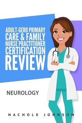 Adult-Gero Primary Care and Family Nurse Practitioner Certification Review: Neurology - Gary Webb