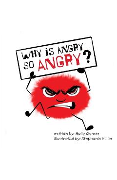 Coperta cărții 'Why is Angry so Angry? - Holly Garner'