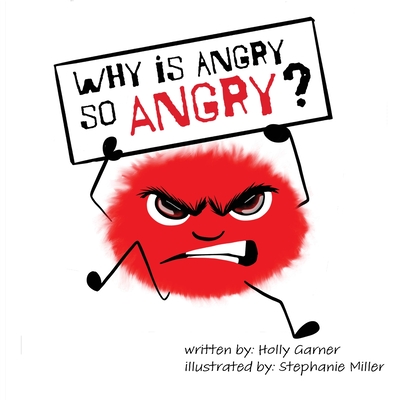 Coperta cărții 'Why is Angry so Angry? - Holly Garner'