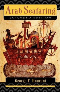Coperta cărții 'Arab Seafaring: In the Indian Ocean in Ancient and Early Medieval Times - Expanded Edition - George F. Hourani'