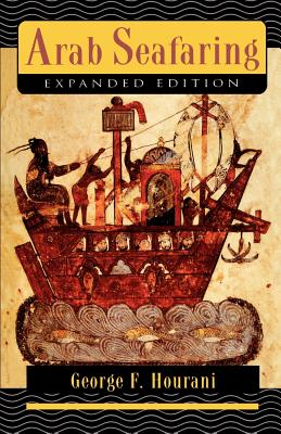 Coperta cărții 'Arab Seafaring: In the Indian Ocean in Ancient and Early Medieval Times - Expanded Edition - George F. Hourani'