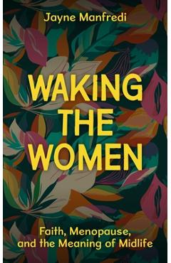 Coperta cărții 'Waking the Women: Faith, Menopause, and the Meaning of Midlife - Jayne Manfredi'