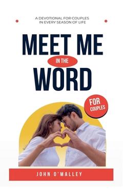 Coperta cărții 'Meet Me in the Word: A 30-Day Devotional for Couples - John M. O'malley'