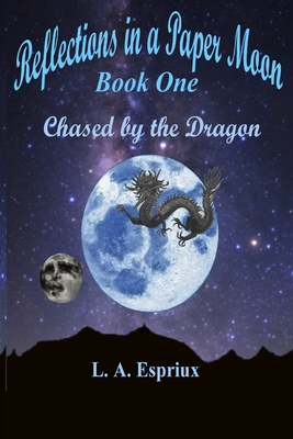 Coperta cărții 'Reflections in a Paper Moon Book One: Chased by the Dragon - L. A. Espriux'