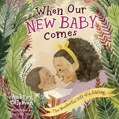 When Our New Baby Comes: The Wonderful Gift of a Sibling - Aubrey Coleman