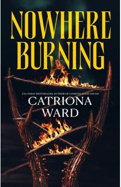 Poza produsului Nowhere Burning - Catriona Ward