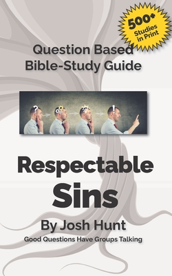 Question-based Bible Study Guides -- Respectable Sins: Good Questions Have Groups Talking - Josh Hunt