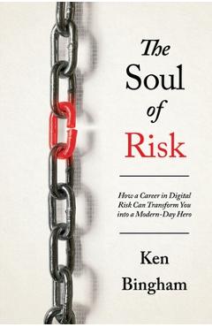 Coperta cărții 'The Soul of Risk: How a Career in Digital Risk Can Transform You Into a Modern-Day Superhero - Ken Bingham'