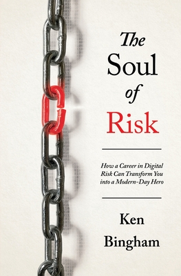 Coperta cărții 'The Soul of Risk: How a Career in Digital Risk Can Transform You Into a Modern-Day Superhero - Ken Bingham'