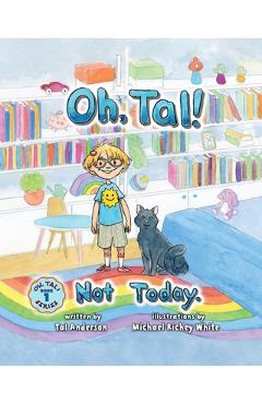 Coperta cărții 'Oh, Tal! Not Today. - Tal Anderson'