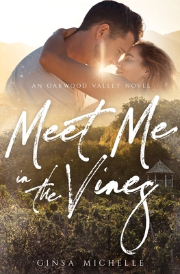 Meet Me in the Vines: Oakwood Valley Book 1 - Ginsa Michelle