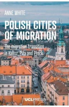 Coperta cărții 'Polish Cities of Migration: The migration transition in Kalisz, Pila and Plock - Anne White'