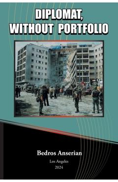 Coperta cărții 'Diplomat, Without Portfolio - Bedros Anserian'