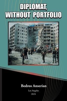 Coperta cărții 'Diplomat, Without Portfolio - Bedros Anserian'