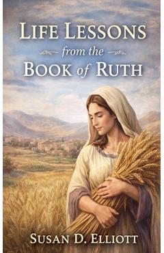 Coperta cărții 'Life Lessons from the Book of Ruth - Susan D. Elliott'
