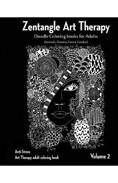 Coperta cărții 'Zentangle Art therapy: Zentangle Doodle Coloring books for Adults: Animals, Flowers, Forest, Garden: (Anti-Stress Art'