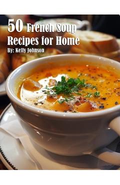 Coperta cărții '50 French Soup Recipes for Home - Kelly Johnson'