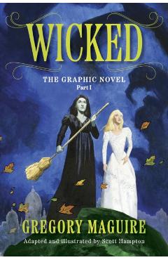 Coperta cărții 'Wicked: The Graphic Novel Part I - Gregory Maguire'