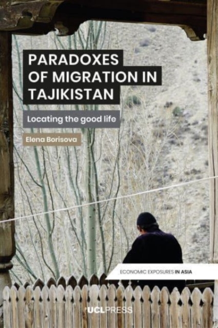 Paradoxes of Migration in Tajikistan: Locating the good life - Elena Borisova