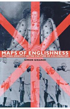 Coperta cărții 'Maps of Englishness: Writing Identity in the Culture of Colonialism - Simon Gikandi'