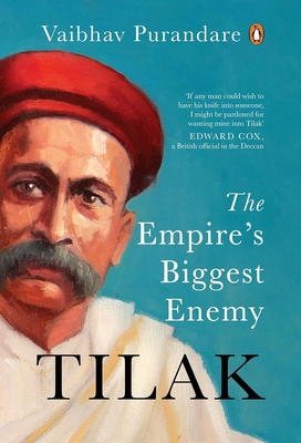 Tilak: The Empire's Biggest Enemy - Vaibhav Purandare