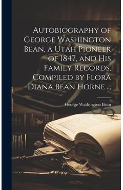 Coperta cărții 'Autobiography of George Washington Bean, a Utah Pioneer of 1847, and His Family Records, Compiled by Flora Diana Bean'