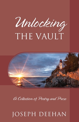 Unlocking the Vault: A Collection of Poetry and Prose - Joseph Deehan
