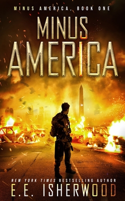 Minus America: A Post-Apocalyptic Survival Thriller - E. E. Isherwood