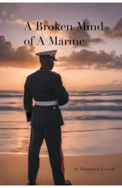 Coperta cărții 'A Broken Mind of a Marine - Desmond A. Cook'