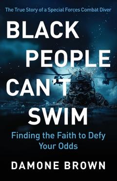 Coperta cărții 'Black People Can't Swim: Finding the Faith to Defy Your Odds - Damone Brown'