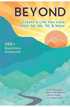 Beyond: Create a Life You Love After 50, 60, 70, and More - Mary Henderson