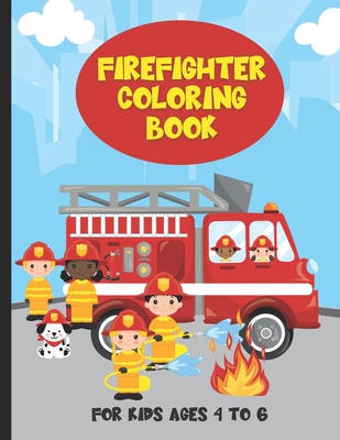 Firefighter Coloring Book For Kids Ages 4 To 6: Fire Trucks and Firefighter Kids Coloring Book For Boys and Girls - Ruby Slippers Publishing