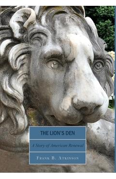Coperta cărții 'The Lion's Den: A Story of American Renewal - Frank B. Atkinson'
