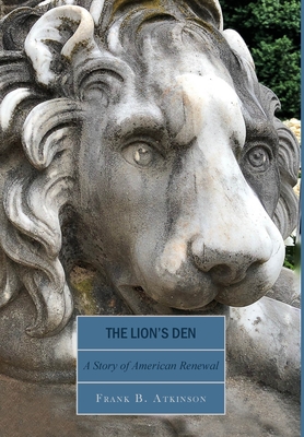 Coperta cărții 'The Lion's Den: A Story of American Renewal - Frank B. Atkinson'