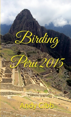 Birding Peru 2015 - Andy Gibb