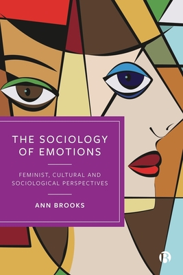 The Sociology of Emotions: Feminist, Cultural and Sociological Perspectives - Ann Brooks