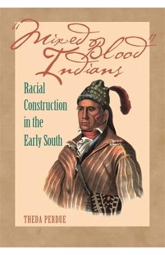 Coperta cărții 'Mixed Blood Indians: Racial Construction in the Early South - Theda Purdue'