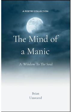 Coperta cărții 'The Mind of a Manic A Window To The Soul - Brian Umstattd'