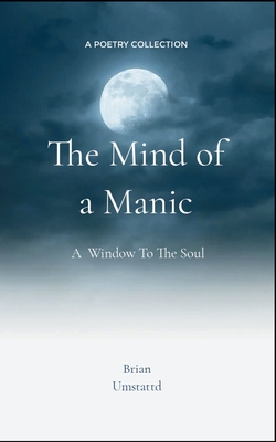 The Mind of a Manic A Window To The Soul - Brian Umstattd