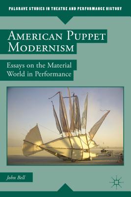 American Puppet Modernism: Essays on the Material World in Performance - John Bell