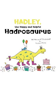 Coperta cărții 'Hadley, the Happy and Helpful Hadrosaurus: A Yummy Tale about Creating a Space Where Friends with Food Allergies Feel'