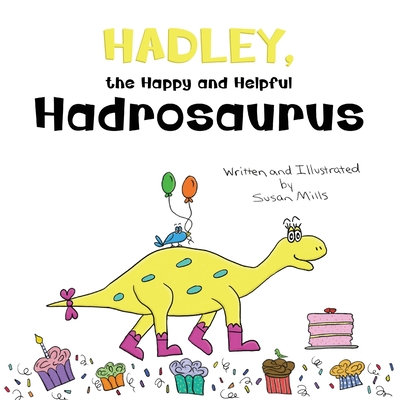Hadley, the Happy and Helpful Hadrosaurus: A Yummy Tale about Creating a Space Where Friends with Food Allergies Feel Safe, Loved, and Included - Susan Mills