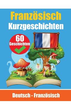Poza produsului Kurzgeschichten auf Französisch Französisch und Deutsch Nebeneinander: Lernen Sie die französisch Sprache Zweisprachige Kurzgeschichten - Deutsch und - Auke De Haan