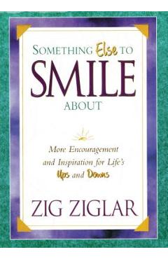 Coperta cărții 'Something Else to Smile about: More Encouragement and Inspiration for Life's Ups and Downs - Zig Ziglar'