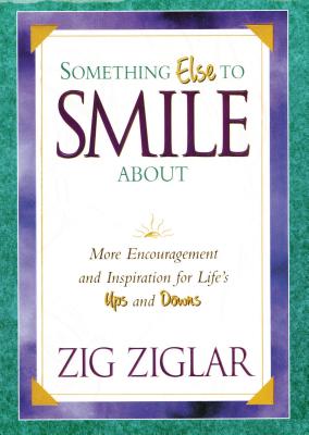 Coperta cărții 'Something Else to Smile about: More Encouragement and Inspiration for Life's Ups and Downs - Zig Ziglar'