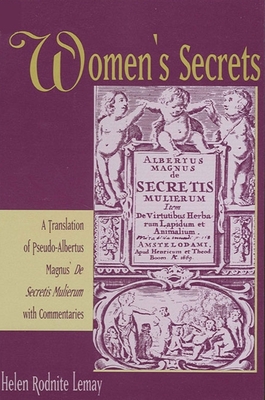Women's Secrets: A Translation of Pseudo-Albertus Magnus' De Secretis Mulierum with Commentaries - Helen Rodnite Lemay