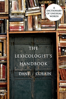 The Lexicologist's Handbook: A Dictionary of Unusual Words - Pam Elise Harris