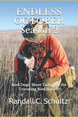 Coperta cărții 'Endless October Season 2: Bird Dogs, Short Tails, and the Traveling Birdhunter - Randall C. Schultz'
