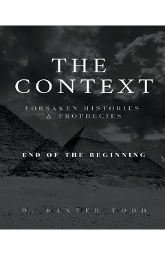 Coperta cărții 'The Context, Foresaken Histories & Prophecies - D. Baxter Todd'