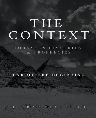 Coperta cărții 'The Context, Foresaken Histories & Prophecies - D. Baxter Todd'
